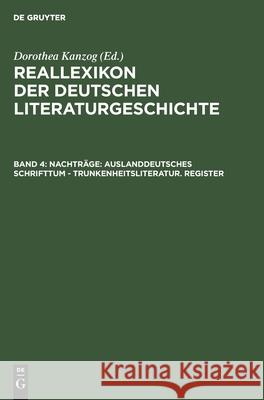 Nachträge: Auslanddeutsches Schrifttum - Trunkenheitsliteratur. Register Klaus Kanzog, Achim Masser, Dorothea Kanzog, No Contributor, Wolfgang Stammler 9783112357736 De Gruyter