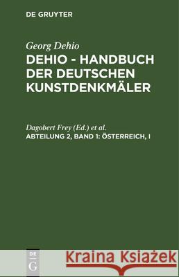 Österreich, I: Die Kunstdenkmäler in Kärnten, Salzburg, Steiermark, Tirol Und Vorarlberg Frey, Dagobert 9783112357750 de Gruyter