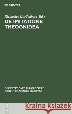 de Imitatione Theognidea: Ad Summos in Philosophia Honores Richardus Kuellenberg, No Contributor 9783112357811 De Gruyter