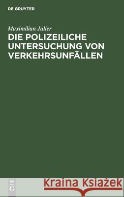 Die Polizeiliche Untersuchung Von Verkehrsunfällen Maximilian Julier 9783112357835