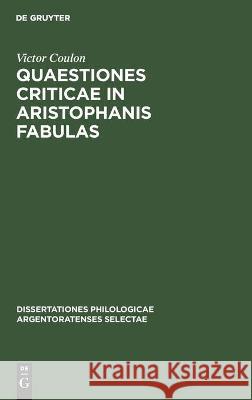 Quaestiones Criticae in Aristophanis Fabulas Victor Coulon 9783112358016 De Gruyter