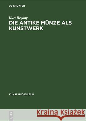 Die Antike Münze ALS Kunstwerk Regling, Kurt 9783112358078 de Gruyter