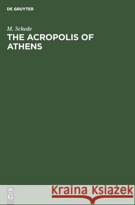 The Acropolis of Athens M. Schede, H. T. Price 9783112358115 De Gruyter