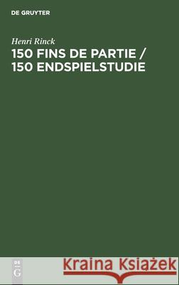 150 Fins de Partie / 150 Endspielstudie Henri Rinck, J Berger 9783112358177 De Gruyter