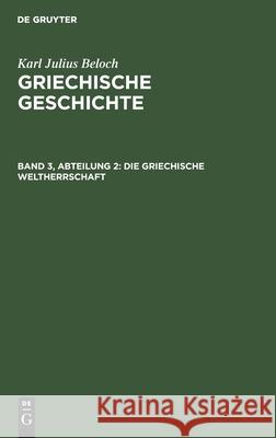 Die Griechische Weltherrschaft Karl Julius Beloch, No Contributor 9783112358238 De Gruyter