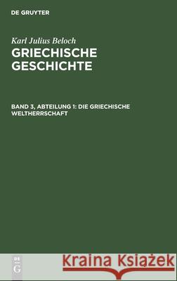 Die Griechische Weltherrschaft Karl Julius Beloch, No Contributor 9783112358252 De Gruyter