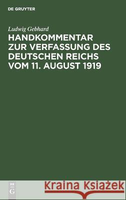 Handkommentar zur Verfassung des Deutschen Reichs vom 11. August 1919 Ludwig Gebhard 9783112358399 De Gruyter