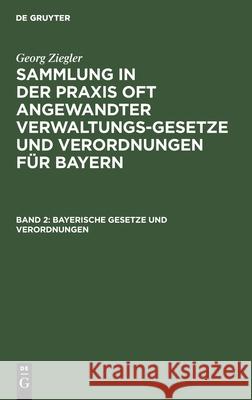 Bayerische Gesetze Und Verordnungen Georg Ziegler, No Contributor 9783112358412 De Gruyter