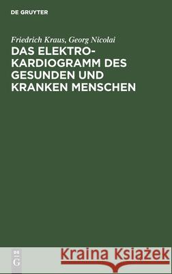 Das Elektrokardiogramm Des Gesunden Und Kranken Menschen Friedrich Georg Kraus Nicolai, Georg Nicolai 9783112359495