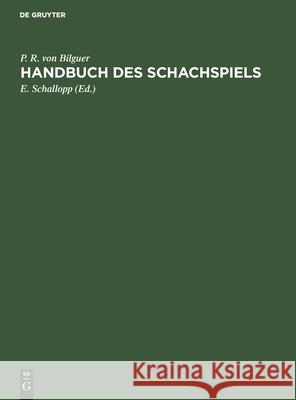 Handbuch Des Schachspiels P R Von Bilguer, E Schallopp 9783112359679 De Gruyter