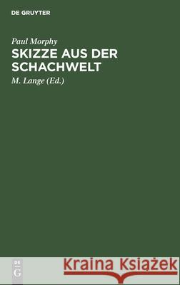 Skizze Aus Der Schachwelt Paul Morphy, M Lange 9783112360552