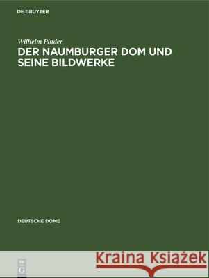 Der Naumburger Dom Und Seine Bildwerke Pinder, Wilhelm 9783112360675