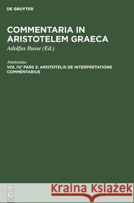 Aristotelis de Interpretatione Commentarius Ammonius, Adolfus Busse 9783112361016