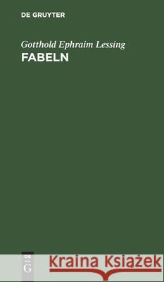 Fabeln: Drei Bücher. Nebst Abhandlungen Mit Dieser Dichtungsart Verwandten Inhalts Gotthold Ephraim Lessing 9783112361115 De Gruyter