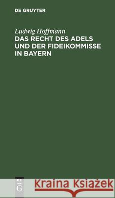 Das Recht des Adels und der Fideikommisse in Bayern Ludwig Hoffmann 9783112361917