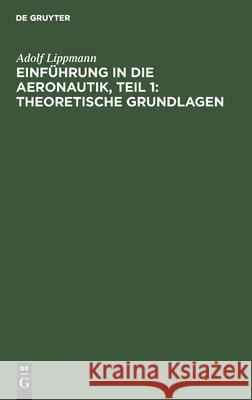 Einführung in Die Aeronautik, Teil 1: Theoretische Grundlagen: Elementare Vorträge Adolf Lippmann 9783112362457