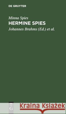 Hermine Spies: Ein Gedenkbuch Für Ihre Freunde Minna Spies, Johannes Brahms, Klaus Groth 9783112363492 De Gruyter