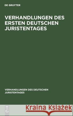 Verhandlungen Des Ersten Deutschen Juristentages No Contributor 9783112363713 De Gruyter
