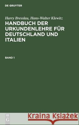 Handbuch der Urkundenlehre für Deutschland und Italien Handbuch der Urkundenlehre für Deutschland und Italien Harry Bresslau, Hans-Walter Klewitz, No Contributor 9783112363799