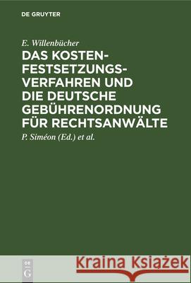 Das Kostenfestsetzungsverfahren und die deutsche Gebührenordnung für Rechtsanwälte E P Willenbücher Siméon, P Siméon, W Fischer 9783112364659 De Gruyter