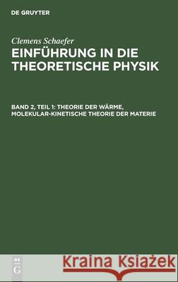 Theorie Der Wärme, Molekular-Kinetische Theorie Der Materie Clemens Schaefer, No Contributor 9783112364758