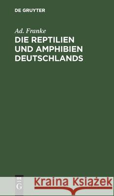 Die Reptilien Und Amphibien Deutschlands: Nach Eigenen Beobachtungen Geschildert Franke, Ad 9783112366639