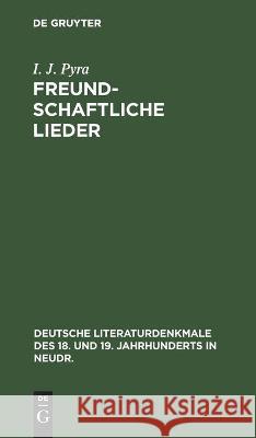 Freundschaftliche Lieder I J Pyra 9783112367230 De Gruyter