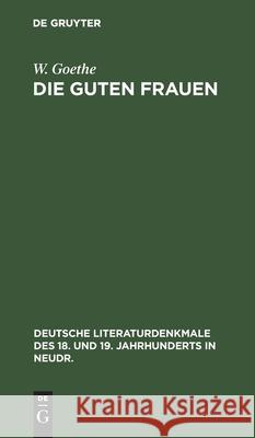 Die Guten Frauen: Mit Nachbildungen Der Originalkupfer W Goethe 9783112367254 De Gruyter