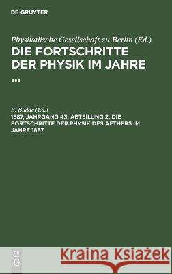 Die Fortschritte Der Physik Des Aethers Im Jahre 1887 E Budde, No Contributor 9783112367971 De Gruyter