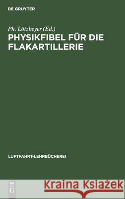 Physikfibel Für Die Flakartillerie Ph Lötzbeyer, No Contributor 9783112368411 De Gruyter