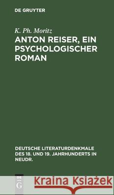 Anton Reiser, Ein Psychologischer Roman K Ph Moritz 9783112370179 De Gruyter