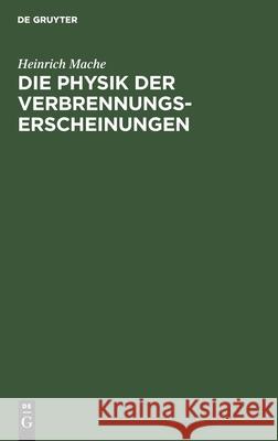 Die Physik Der Verbrennungserscheinungen Heinrich Mache 9783112371459 De Gruyter