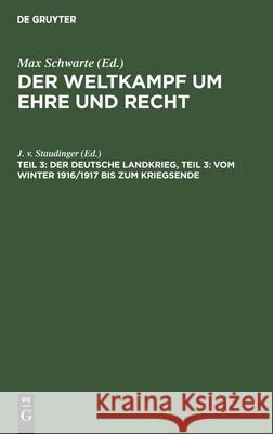 Der deutsche Landkrieg, Teil 3: Vom Winter 1916/1917 bis zum Kriegsende Max Schwarte, No Contributor 9783112371534 De Gruyter