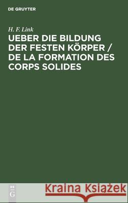 Ueber Die Bildung Der Festen Körper / de la Formation Des Corps Solides H F Link 9783112371572 De Gruyter