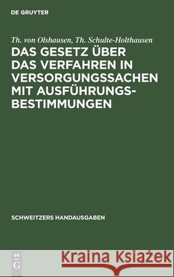 Das Gesetz Über Das Verfahren in Versorgungssachen Mit Ausführungsbestimmungen Th Von Th Olshausen Schulte-Holthausen, Th Schulte-Holthausen 9783112371879 De Gruyter