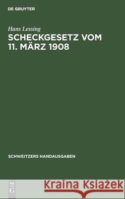 Scheckgesetz Vom 11. März 1908 Hans Lessing 9783112371930