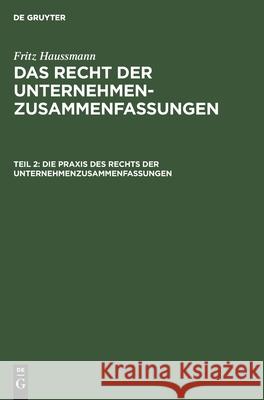 Die Praxis Des Rechts Der Unternehmenzusammenfassungen Haussmann, Frederick 9783112372210
