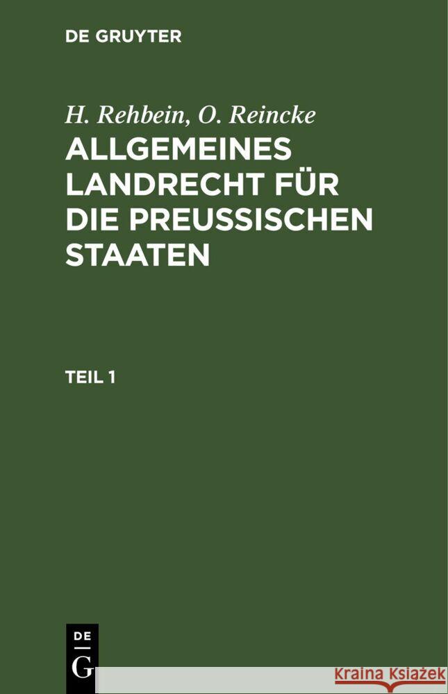 H. Rehbein; O. Reincke: Allgemeines Landrecht Für Die Preußischen Staaten. Teil 1 Rehbein, H. 9783112372777