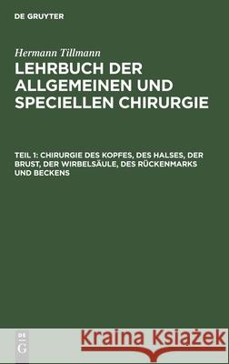 Chirurgie Des Kopfes, Des Halses, Der Brust, Der Wirbelsäule, Des Rückenmarks Und Beckens Tillmanns, Hermann 9783112373590 de Gruyter