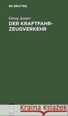 Der Kraftfahrzeugverkehr Georg Aumer 9783112373712 De Gruyter