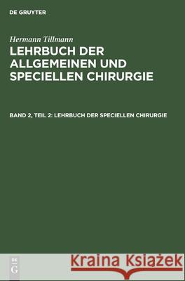 Lehrbuch Der Speciellen Chirurgie Hermann Tillmanns, No Contributor 9783112373750 De Gruyter