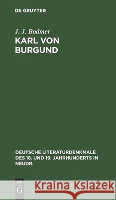 Karl Von Burgund: Ein Trauerspiel (Nach Aeschylus) J J Bodmer 9783112373897 De Gruyter