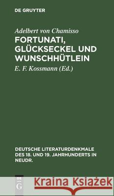 Fortunati, Glückseckel Und Wunschhütlein: Ein Spiel Von Adelbert Von Chamisso (1806) Adelbert Von Chamisso, E F Kossmann 9783112373996 De Gruyter