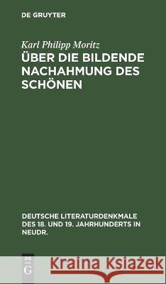 Über Die Bildende Nachahmung Des Schönen Karl Philipp Moritz 9783112374054 De Gruyter