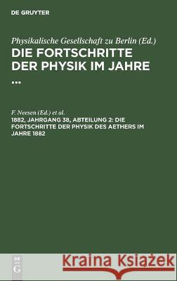 Die Fortschritte Der Physik Des Aethers Im Jahre 1882 F Neesen, E Rosochatius, No Contributor 9783112374191 De Gruyter