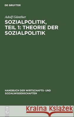Sozialpolitik, Teil 1: Theorie Der Sozialpolitik Adolf Günther 9783112374757