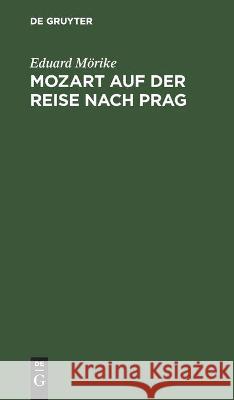 Mozart Auf Der Reise Nach Prag: Novelle Eduard Mörike 9783112375174 De Gruyter