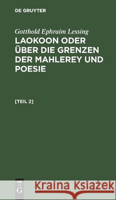 Laokoon oder über die Grenzen der Mahlerey und Poesie Gotthold Ephraim Lessing, No Contributor 9783112375198 De Gruyter