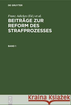 Beiträge zur Reform des Strafprozesses Beiträge zur Reform des Strafprozesses Franz Adickes, P F Aschrott, Karl V Lilienthal, Franz V Liszt 9783112376157 De Gruyter