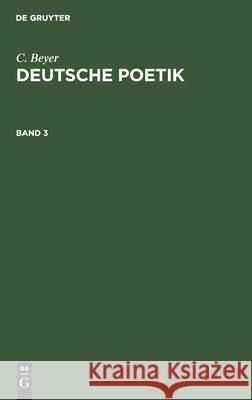 C. Beyer: Deutsche Poetik. Band 3 C Beyer 9783112377031